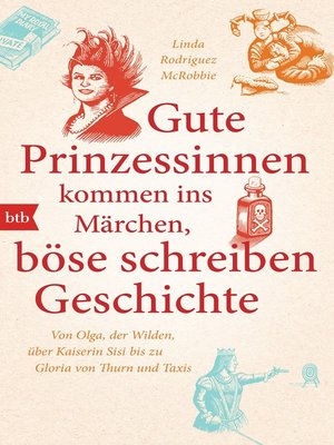cover image of Gute Prinzessinnen kommen ins Märchen, böse schreiben Geschichte